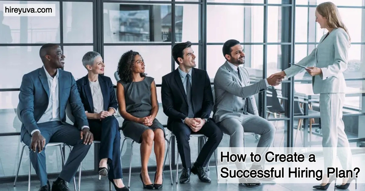 How to Create a Successful Hiring Plan?