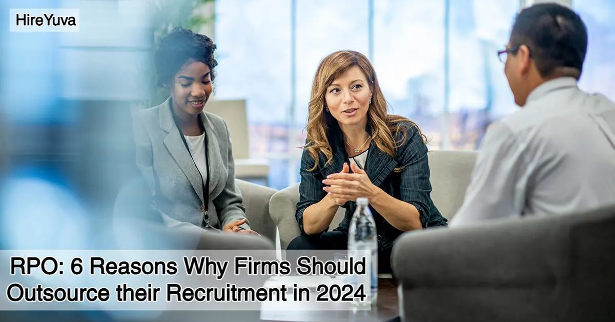 RPO: 6 Reasons Why Firms Should Outsource their Recruitment in 2024