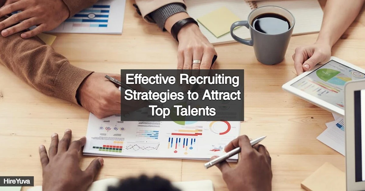 Effective Recruiting Strategies to Attract Top Talents