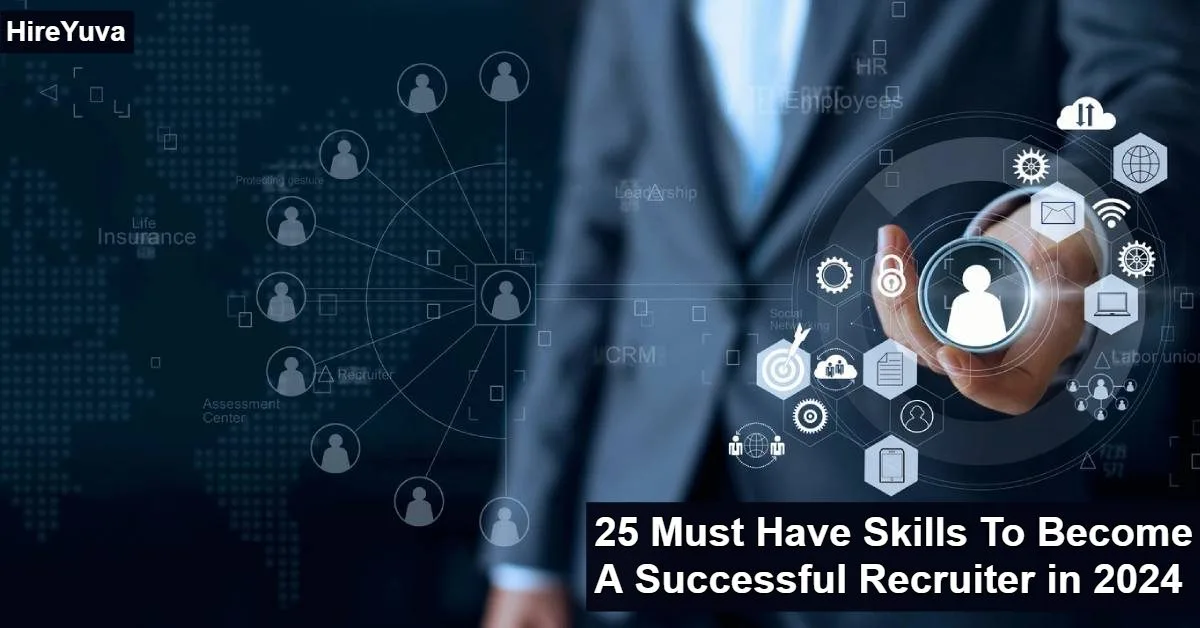 25 Must Have Skills To Become A Successful Recruiter in 2024